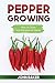 Pepper Growing: How to Grow...