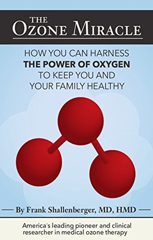The Ozone Miracle: How you can harness the power of oxygen to keep you and your family healthy (Kindle Edition)