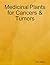 Medicinal Plants for Cancers & Tumors by Aaron Matas