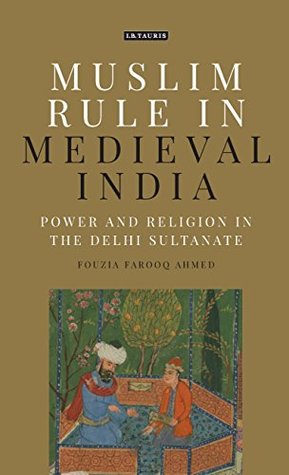 Muslim Rule in Medieval India: Power and Religion in the Delhi Sultanate (20160927)