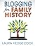 Blogging for Family History: How to Launch a Blog and Make It Successful