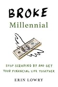Broke Millennial: Stop Scraping By and Get Your Financial Life Together (Broke Millennial Series)
