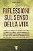 Riflessioni sul senso della vita: 10 domande a 100 personaggi (Italian Edition)