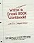 Write a Great Book Workbook (Writing Lessons from the Front)