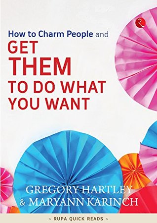How to Charm People and get them do what you want (Kindle Edition)