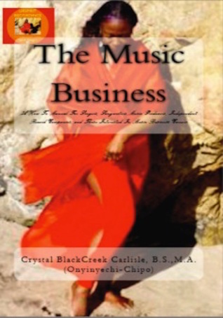 The Music Business: A How To Manual For Singers, Songwriters, Music Producers, Independent Record Companies, and Those Interested In Music Business Careers