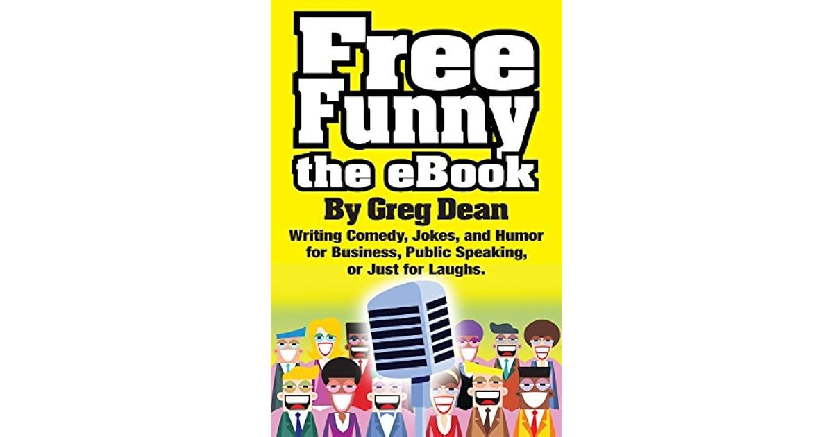 Free Funny The Ebook Writing Comedy Jokes And Humor For Business Public Speaking Or Just For Laughs By Greg Dean