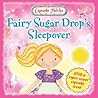 Fairy Sugar Drop's Sleepover (Cupcake Fairies)