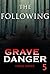 Grave Danger: The Following...