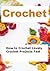 Crochet: How to Crochet Lovely Crochet Projects Fast