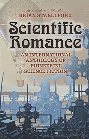 Scientific Romance: An International Anthology of Pioneering Science Fiction (Kindle Edition)
