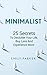 Minimalist: 25 Secrets To Declutter Your Life, Buy Less And Experience More