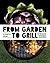 From Garden to Grill: Over 250 Vegetable-based Recipes for Every Grill Master (Spring Cookbook, Summer Recipes, Gardening Meals, Vegetarian Cooking, Homemade Natural Foods)