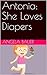 Antonia: She Loves Diapers