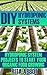 DIY Hydroponic Systems: Hydroponic System Projects To Start Your Organic Food Growing: (Gardening Vegetables, Gardening Books, Gardening Year Round)