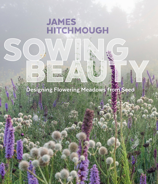 Sowing Beauty: Designing Flowering Meadows from Seed (Hardcover)