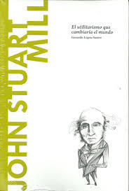 John Stuart Mill. El utilitarismo que cambiaría el mundo (Paperback)