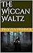 The Wiccan Waltz (The Wicca Chronicles #1)