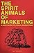 The Spirit Animals of Marketing: A New Guide to Feral Marketing
