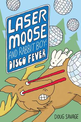 Laser Moose and Rabbit Boy: Disco Fever (Laser Moose and Rabbit Boy, #2)