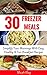 30 Freezer Meals: Simplify Your Mornings with Easy, Healthy & Fun Breakfast Recipes