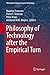 Philosophy of Technology after the Empirical Turn (Philosophy of Engineering and Technology Book 23)
