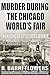 Murder During the Chicago World's Fair by R. Barri Flowers Murder During the Chicago World's Fair by R. Barri Flowers