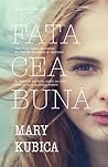 Fata cea bună by Mary Kubica Fata cea bună by Mary Kubica