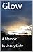 Glow by by Lindsey Spahr