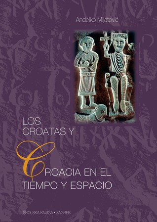 Los croatas y Croacia en el tiempo y espacio