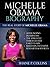 Michelle Obama Biography: the Real Story of Michelle Obama