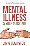 Mental Illness and Your Marriage: Surviving, Healing, and Rebuilding