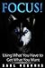 Focus!: Using What You Have to Get What You Want (Defining Desires to Derive Discipline, and Other Useful Exercises to Overcome Distraction Book 1)