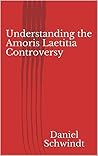 Understanding the Amoris Laetitia Controversy