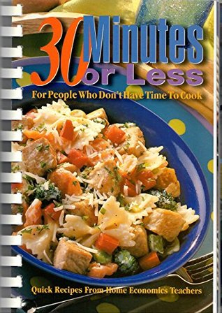 30 Minutes Or Less (For People Who Don't Have Time To COok)
