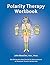 Polarity Therapy Workbook: ...
