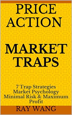 Price Action Market Traps: 7 Trap Strategies Market Psychology Minimal Risk & Maximum Profit (Kindle Edition)