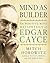 Mind As Builder: The Positive-Mind Metaphysics of Edgar Cayce