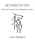BETWEEN STOPS by John Clewett