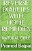 REVERSE DIABETES WITH HOME REMEDIES: NATURAL CURE