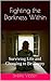 Fighting the Darkness Within: Surviving Life and Choosing to Be Happy