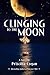 Clinging To The Moon
