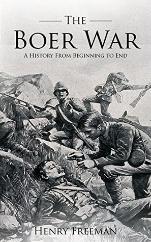 Boer Wars: A History From Beginning to End (Kindle Edition)