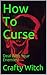 How To Curse by CRAFTY WITCH