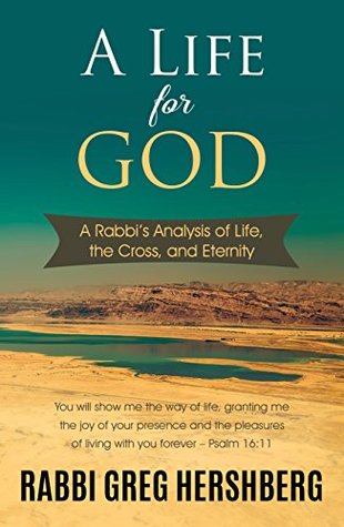 A Life for God: A Rabbi’s Analysis of Life, the Cross, and Eternity