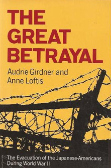 The Great Betrayal: The Evacuation of the Japanese-Americans During World War II.