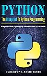 PYTHON: THE BLUEPRINT TO PYTHON PROGRAMMING: A Beginners Guide: Everything You Need to Know to Get Started (CyberPunk Blueprint Series)