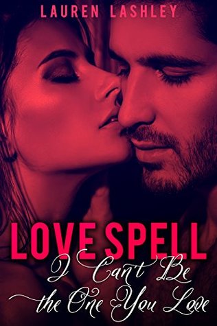 Love Spell: I Can't Be the One You Love