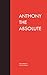 Anthony the Absolute by Sam Merwin