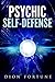 Psychic Self-Defense: The Classic Instruction Manual for Protecting Yourself Against Paranormal Attack